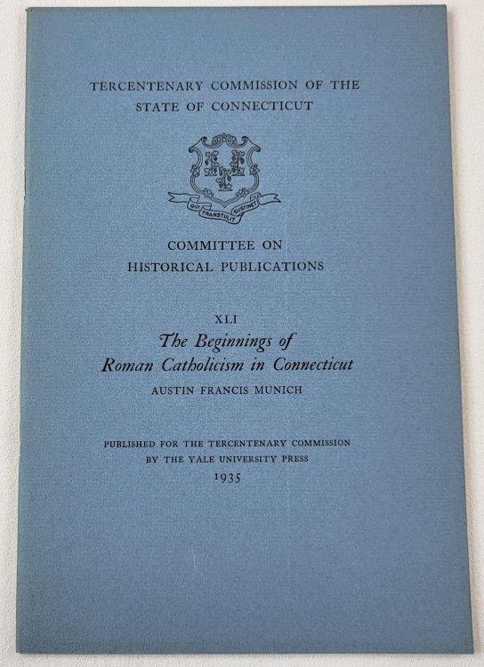 The Beginnings of Roman Catholicism in Connecticut. Tercentenary Commission of the State of Connecticut