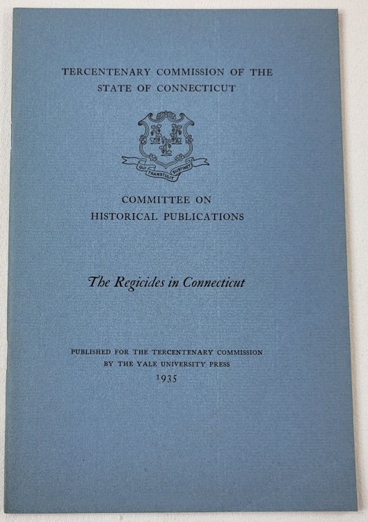 The Regicides in Connecticut. Tercentenary Commission of the State of Connecticut