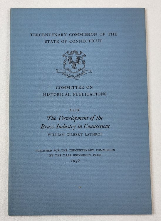 The Development of the Brass Industry in Connecticut. Tercentenary Commission of the State of Connecticut