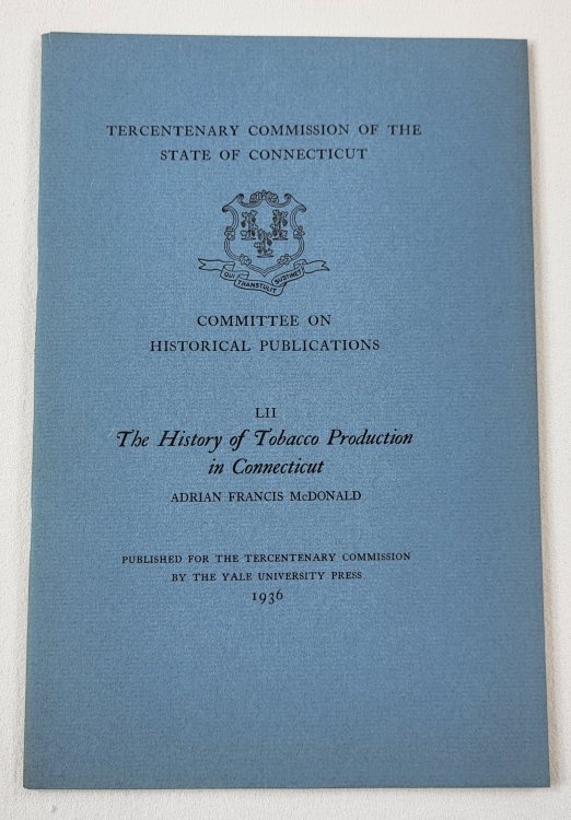 The History of Tobacco Production in Connecticut. Tercentenary Commission of the State of Connecticut
