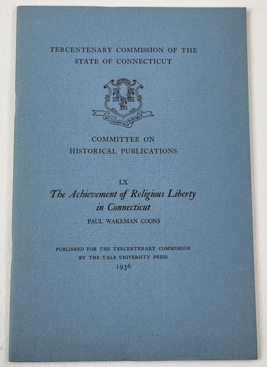 The Achivement of Religious Liberty in Connecticut. Tercentenary Commission of the State of Connecticut
