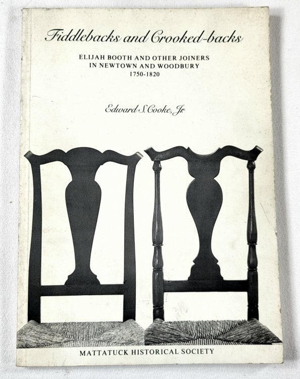 Fiddlebacks and Crooked-backs. Elijah Booth and Other Joiners in Newtown and Woodbury 1750-1820 [Connecticut]