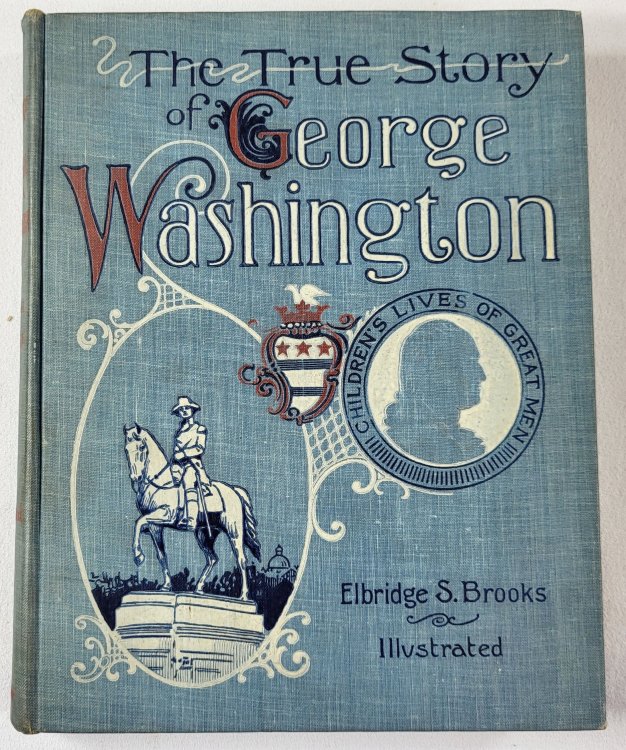 The True Story of George Washington, Called the Father of His Country. Children's Lives of Great Men Series