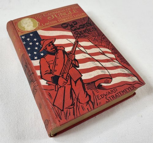 The Campaign of the Jungle; or, Under Lawton Through Luzon. Old Glory Series