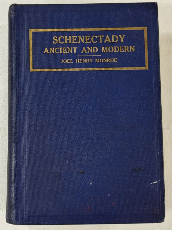 Schenectady Ancient and Modern: A Complete and Connected History of Schenectady from the Granting of the First Patent in 1661, to 1914
