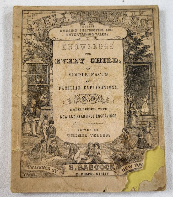 Knowledge for Every Child, or Simple Facts and Familiar Explanations. Teller's Tales - Amusing, Instructive and Entertaining Tales
