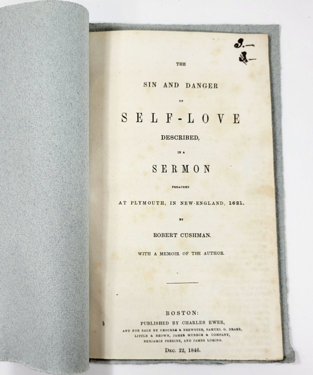 The Sin and Danger of Self-Love Described, in a Sermon Preached at Plymouth, in New-England, 1621. With a Memoir of the Author