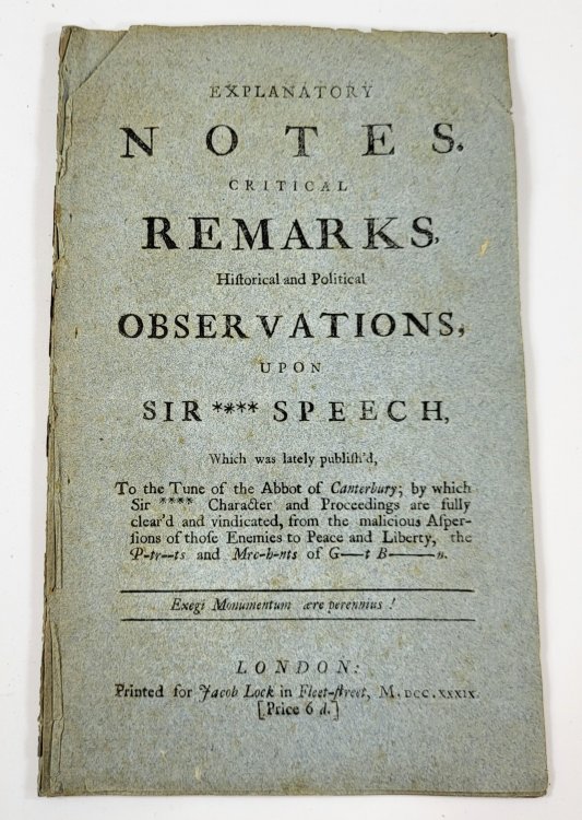 Explanatory Notes. Critical Remarks, Historical and Political Observations, Upon Sir **** Fpeech, Which Was Lately Publishe'd to the Tune of the Abbot of Canterbury.