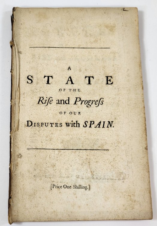 A State of the Rise and Progress of Our Disputes with Spain, and of the Conduct of Our Ministers Relating Thereto