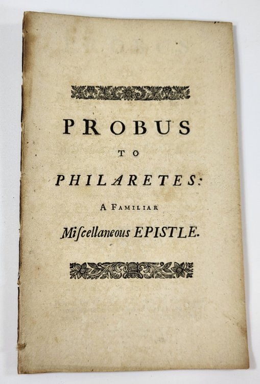 Probus to Philaretes: A Familiar Miscellaneous Epistle. Occasioned By Some Late Occurrences