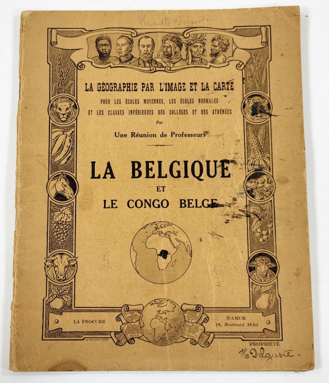 La Belgique et Le Congo Belge. La Geographie Par l'Image et La Carte, Pour Les Ecoles Moyennes, Les Ecoles Normales, et Les Classes Inferieures Des Colleges et Des Athenees