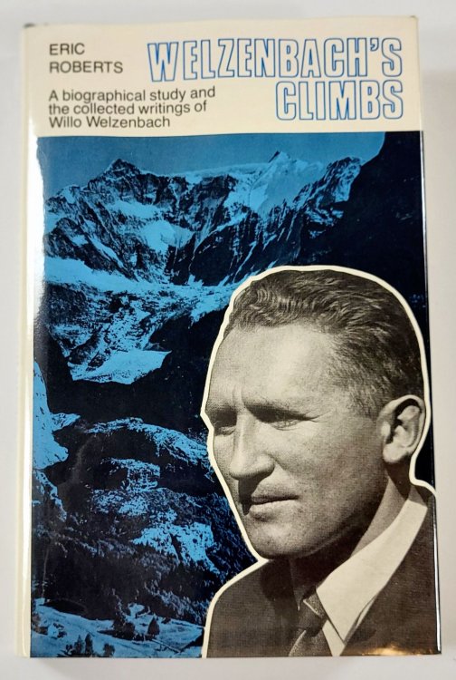 Welzenbach's Climbs. A Biographical Study and the Collected Writings of Willo Welzenbach