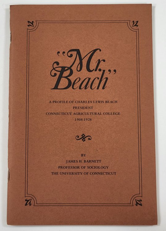 Mr. Beach. A Profile of Charles Lewis Beach, President, Connecticut Agricultural College 1908-1928