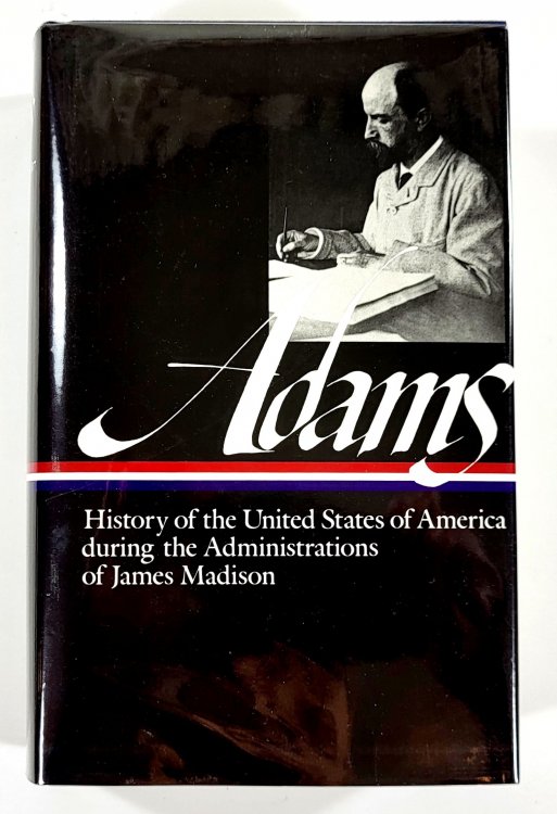 History of the United States of American During the Administrations of James Madison. Library of America Series