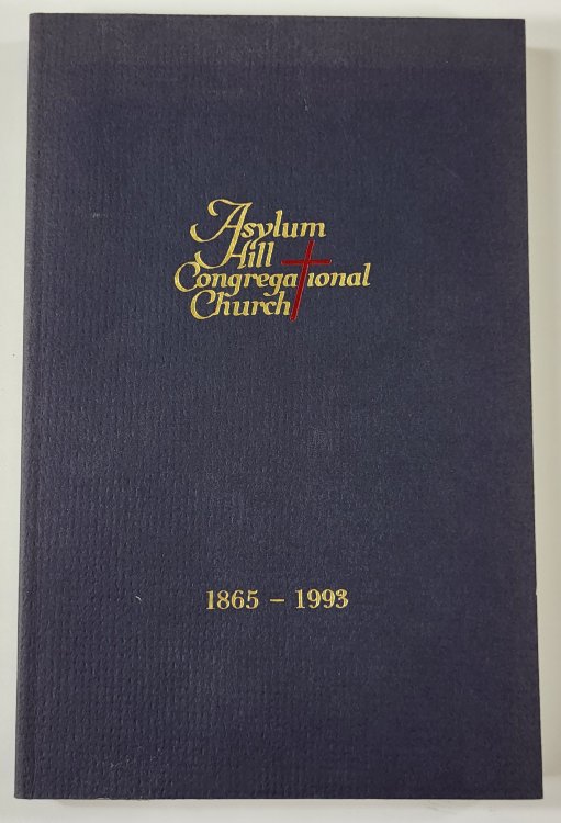 The History of Asylum Hill Congregational Church, Hartford, Connecticut. Centennial 1865-1965. Cover: 1865-1993