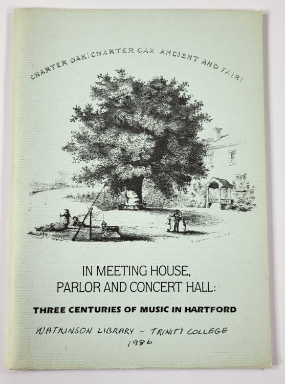 In Meeting House, Parlor and Concert Hall: Three Centuries of Music in Hartford. An Exhibition