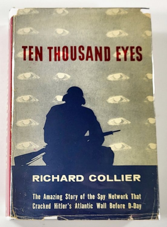 Ten Thousand Eyes [The Amazing Story of the Spy Network That Cracked Hitler's Atlantic Wall Before D-Day]