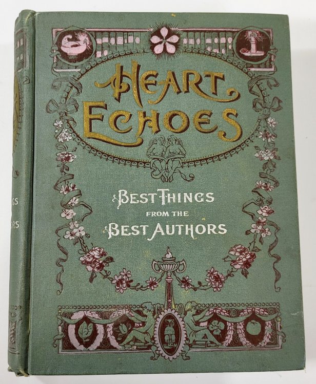 Heart Echoes: or, Beautiful Thoughts in Prose and Verse. Carefully Chosen from the Literature of the World. Comprising the Best Things from the Best Authors
