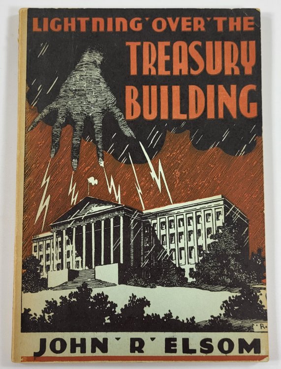 Lightning Over the Treasury Building; or, An Expose of Our Banking and Currency Monstronsity - America's Most Reprehensible and Un-American Racket