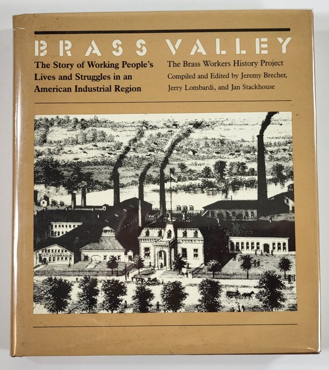 Brass Valley: The Story of Working People's Lives and Struggles in an American Industrial Region