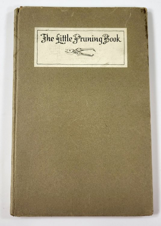 The Little Pruing Book. An Intimate Guide to the Surer Growing of Better Fruits and Flowers