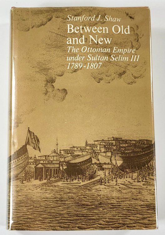 Between Old and New: The Ottoman Empire Under Sultan Selim III 1789-1807