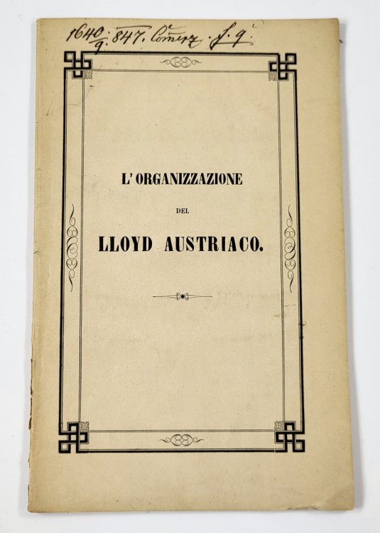 l'Roganizzasione De Lloyd Austraico sotto Il Protettorato di Sua Altezza Il Principe Metternich nell' Anno 1847 - Die Verfassung Des Oesterreichischen Lloyd Under Dem Protektorate Sr. Durchlaucht Des Fursten Metternich Im Jahre 1847