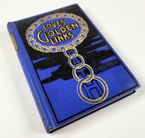 Love's Golden Links. Striking Stories, True Incidents and Forcible Facts, Telling of Grace Uniting the Sinner and the Saviour