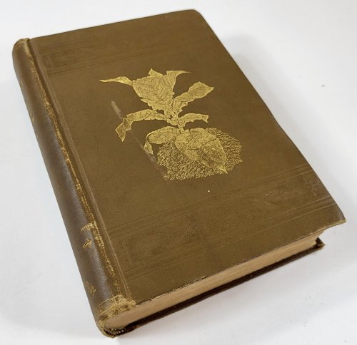 Tobacco Leaf: Its Culture and Cure, Marketing and Manufacture. A Practical Handbook on the Most Approved Methods in Growing, Harvesting, Curing, Packing and Selling Tobacco, Also of Tobacco Manufacture