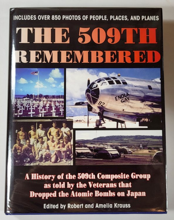 The 509th Remembered: A History of the 509th Composite Group as Told By the Veterans The Dropped the Atomic Bombs on Japan