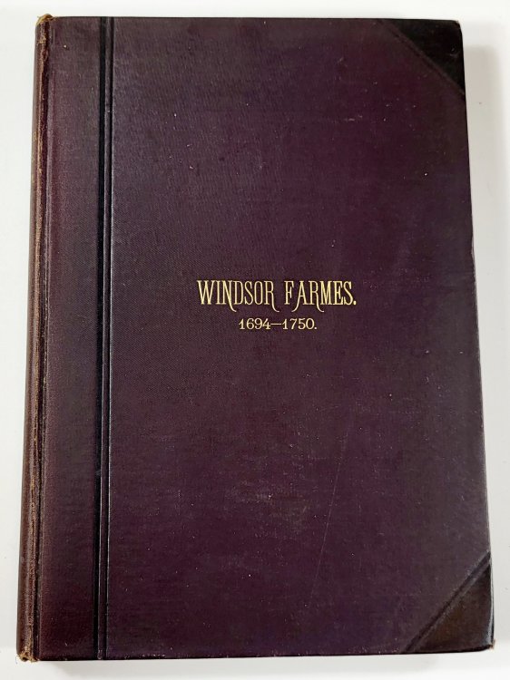 Windsor Farmes. A Glimpse of an Old Parish, Together with the Deciphered Inscriptions from a Few Foundation Stones of a Much Abused Theology. Front Cover: Windsor Farmes 1694-1750