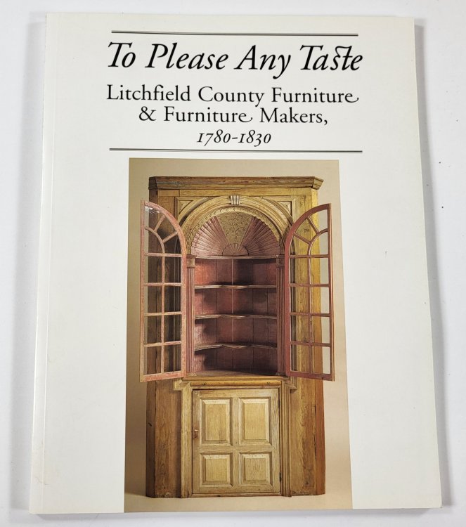 Image for To Please Any Taste: Litchfield County Furniture & Furniture Makers, 1780-1830 To Please Any Taste: Litchfield County Furniture & Furniture Makers, 1780-1830