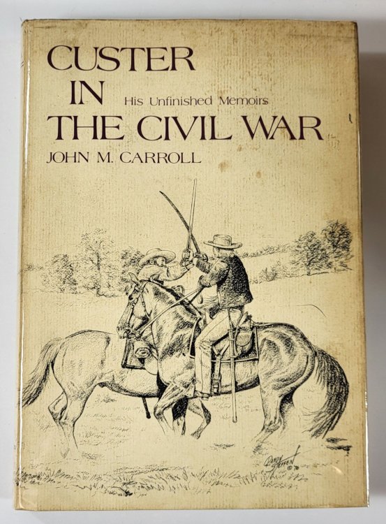 Image for Custer in the Civil War. His Unfinished Memoirs Custer in the Civil War. His Unfinished Memoirs