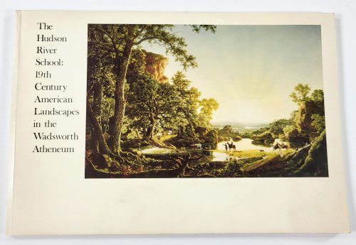 Image for The Hudson River School: 19th Century American Landscapes in the Wadsworth Atheneum The Hudson River School: 19th Century American Landscapes in the Wadsworth Atheneum
