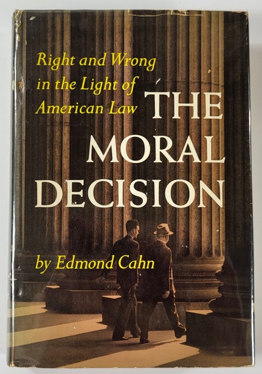 Image for The Moral Decision. Right and Wrong in the Light of American Law The Moral Decision. Right and Wrong in the Light of American Law
