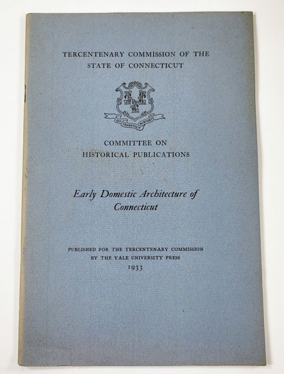 Early Domestic Architecture of Connecticut. Tercentenary Commission of the State of Connecticut