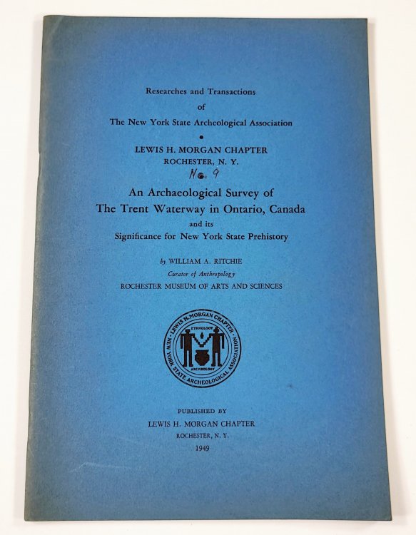 An Archaeological Survey of the Trent Waterway in Ontario, Canada and Its Significance for New York State Prehistory. Researches and Transactions of the New York State Archeological Association Lewis H. Morgan Chapter, Vol. XII, Number 1