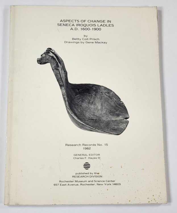 Aspectes of Change in Seneca Iroquois Ladles A.D. 1600-1900. Research Records No. 15