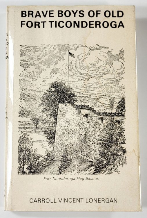 Brave Boys of Old Fort Ticonderoga. A Young People's Story of the Burgoyne Invation, Fort Crown Point, Fort Ticonderoga, Skenesborough, Fort Anne, Old Saratoga, and the Iroquois and Algonquin Indians