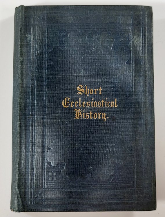 A Short Ecclesiastical History from the Conclusion of the Acts of the Apostles to The Council of Nice, in A.D. 325