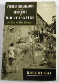 Popular Organization and Democracy in Rio De Janeiro: A Tale of Two Favelas