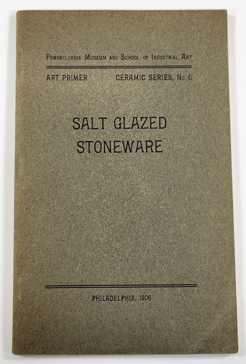 Salt Glazed Stoneware: Germany, Flanders, England and the United States. Art Primer, Ceramic Series No. 6