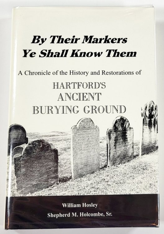 By Their Markers Ye Shall Know Them. A Chronicle of the History and Restorations of Hartford's Ancient Burying Ground