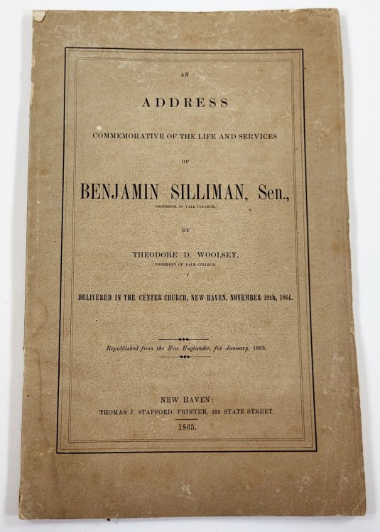 An Address Commemorative of the Life and Services of Benjamin Silliman, Senator. Delivered in the Center Church, New Haven, November 28th, 1864