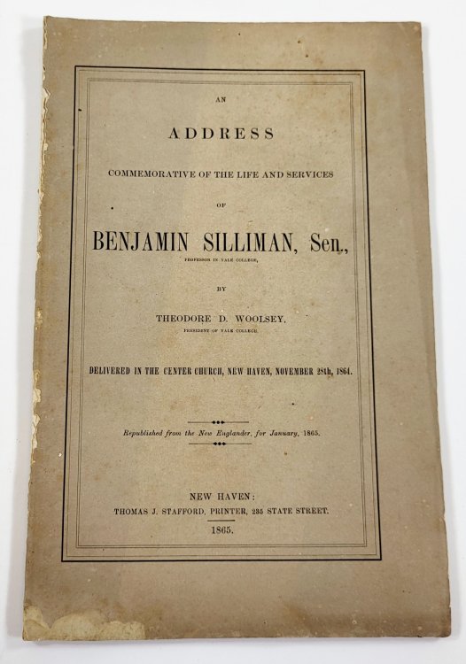 An Address Commemorative of the Life and Services of Benjamin Silliman, Senator. Delivered in the Center Church, New Haven, November 28th, 1864