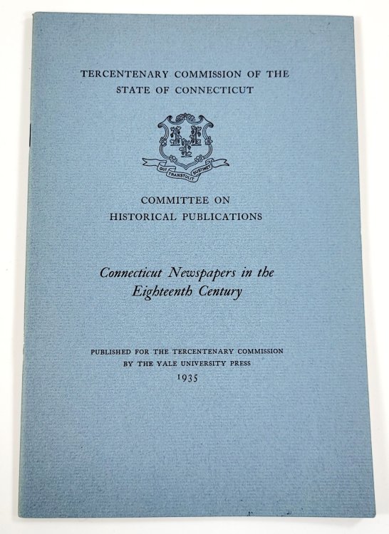 Connecticut Newspapers in the Eighteenth Century. Tercentenary Commission of the State of Connecticut