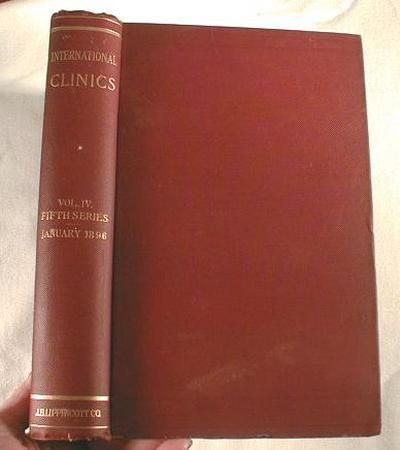 International Clinics: A Quarterly of Clinical Lectures on Medicine, Neurology, Surger, Gynaecology, Obstetrics, Ophthatlmology, Laryngology, Pharyngology, Rhinology, Otology, and Dermatology, and . Articles on Treatment. Vol. IV Fifth Series