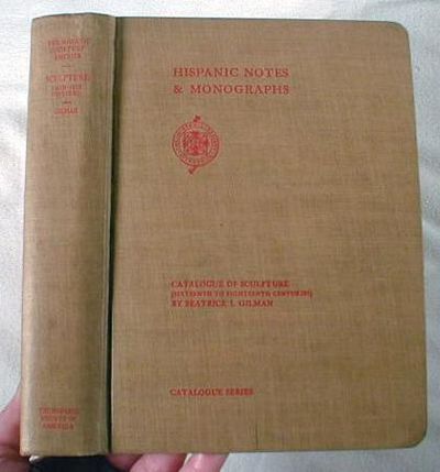 Catalogue of Sculpture (Sixteenth to Eighteenth Centuries) in the Collection of the Hispanic Society of America. Cover Title: Hispanic Notes and Monographs