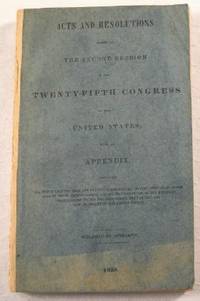 Image for Acts and Resolutions Passed at the Second Session of the Twenty-Fifth Congress of the United States. Acts and Resolutions Passed at the Second Session of the Twenty-Fifth Congress of the United States.