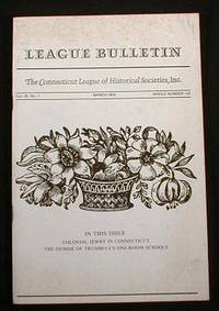 League Bulletin - The Connecticut League of Historical Societies, Inc. Vol. 30, No. 1, March 1978